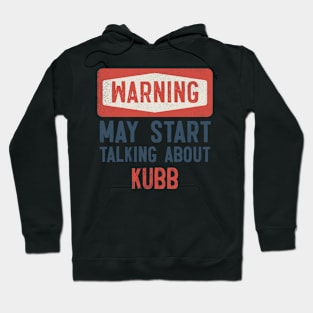 Warning May Start Talking About Kubb Hoodie